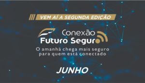Vem aí a nova edição do “Conexão Futuro Seguro”