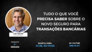 Seguro para transações bancárias é tema do Seguro em Debate desta quarta