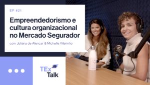 Episódio especial do TExTalk traz a importância da cultura organizacional e do empreendedorismo para o Mercado Segurador