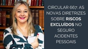 Circular 667: as novas diretrizes sobre Riscos Excluídos no Seguro Acidentes Pessoais