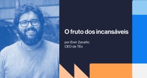 O fruto dos incansáveis