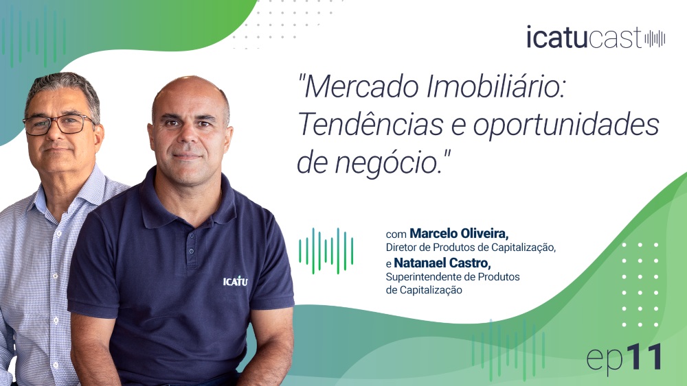 IcatuCast discute as oportunidades do mercado imobiliário para os corretores
