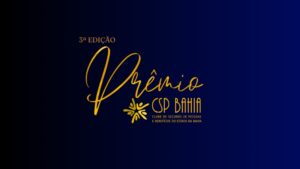 Prêmio CSP Bahia chega à 3ª edição com novidades e reforça reconhecimento aos destaques do setor